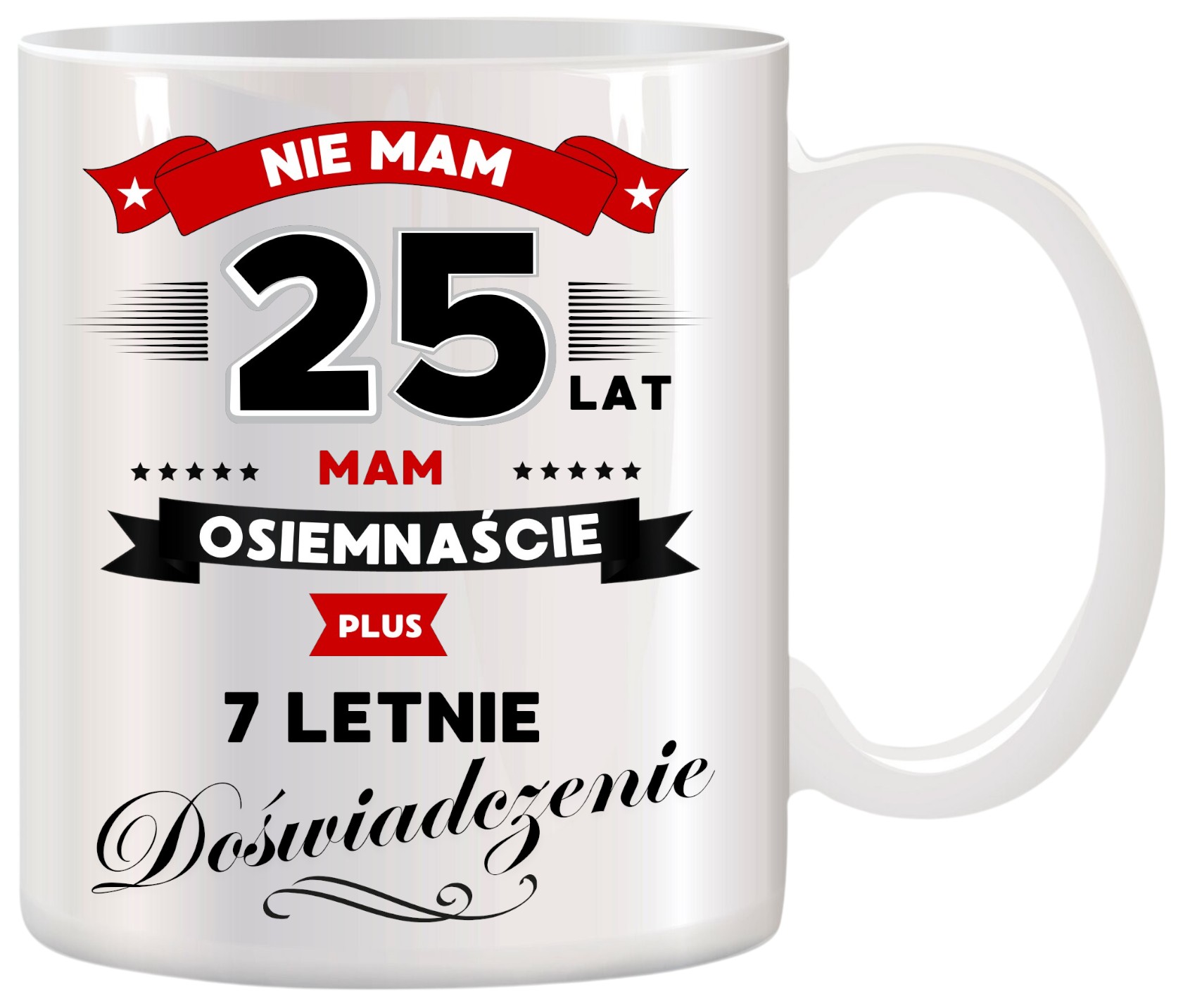 KUBEK Z NADRUKIEM ŚMIESZNY PREZENT NA 25 URODZINY ORYGINALNY UPOMINEK