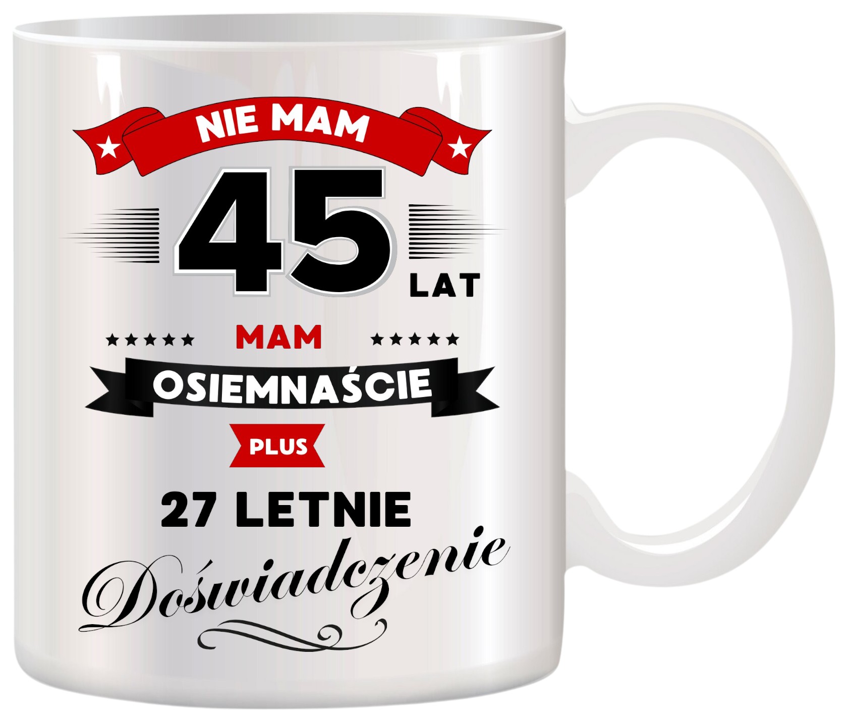 KUBEK Z NADRUKIEM ŚMIESZNY PREZENT NA 45 URODZINY ORYGINALNY UPOMINEK