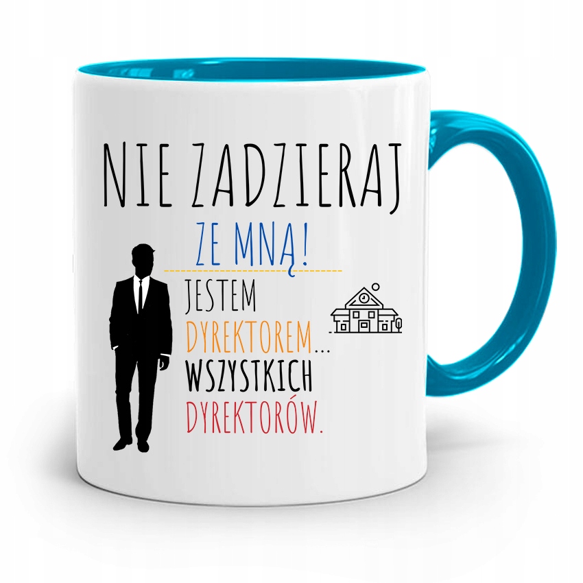 Dla Dyrektora Kubek Błękitny Nie Zadzieraj Ze Mną Z Nadrukiem Ze Zdjęciem