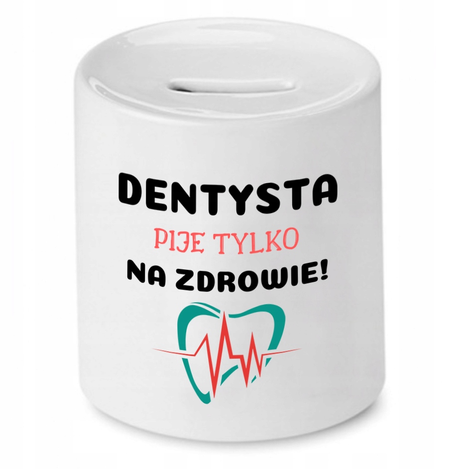 Skarbonka Dla Dentysty Pije Tylko Na Zdrowie Z Nadrukiem Ze Zdjęciem