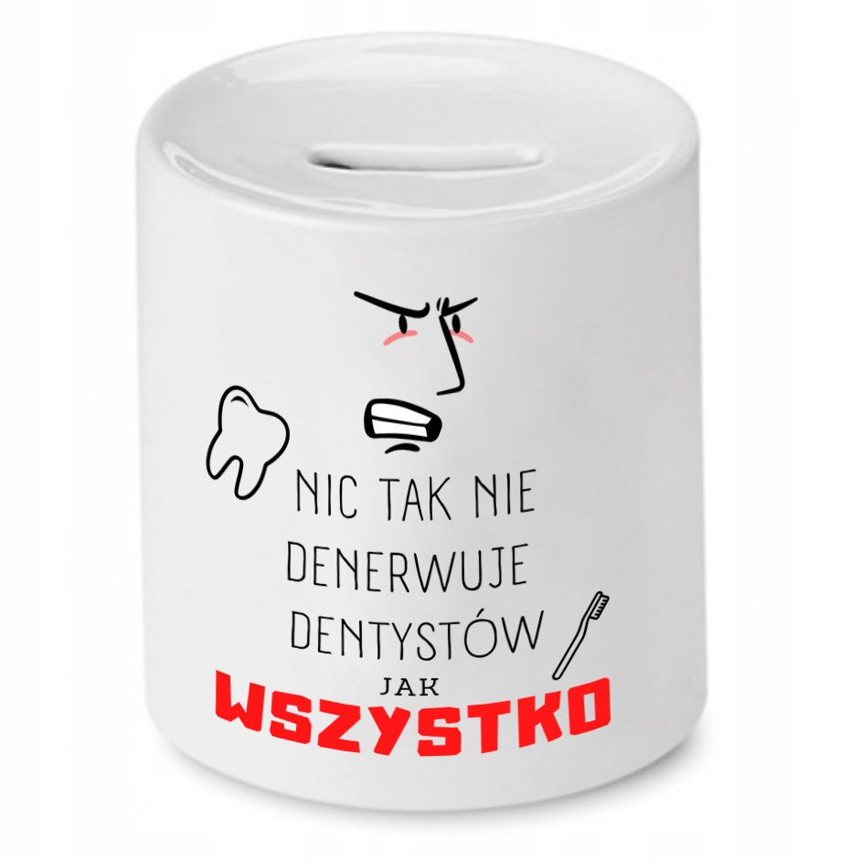 Skarbonka Dla Dentysty Nic Tak Nie Denerwuje Z Nadrukiem Ze Zdjęciem