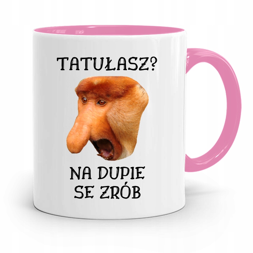 Kubek Różowy Nosacz Janusz Tatułasz? Na Dupie! Z Nadrukiem Ze Zdjęciem