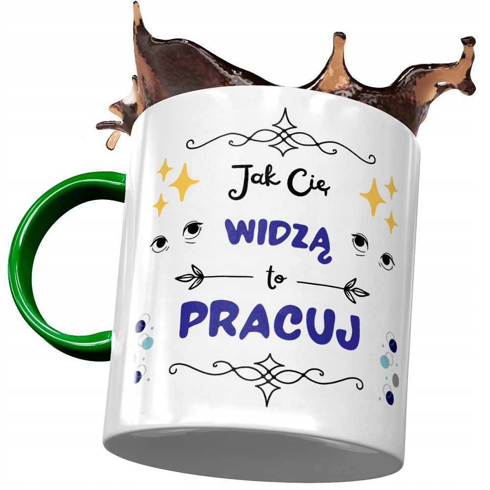 Kubek Zielony Śmieszny Jak Cię Widzą To Pracuj Z Nadrukiem Ze Zdjęciem
