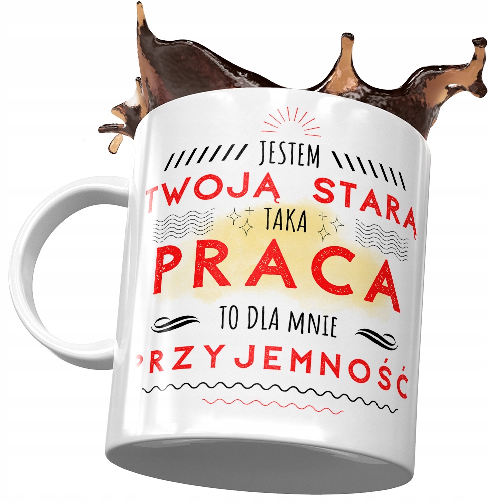 Kubek Dla Twojej Starej Taka Praca To Przyjemność Z Nadrukiem Ze Zdjęciem