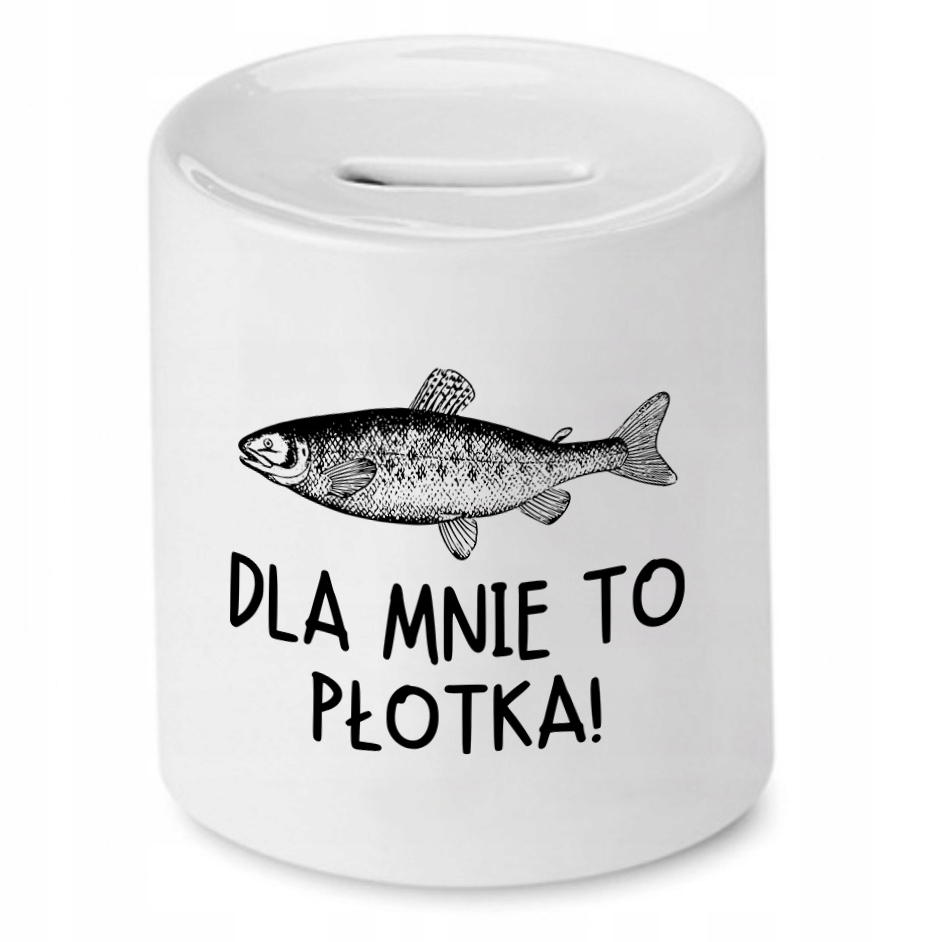Skarbonka Dla Wędkarza Dla Mnie To Płotka Z Nadrukiem Ze Zdjęciem
