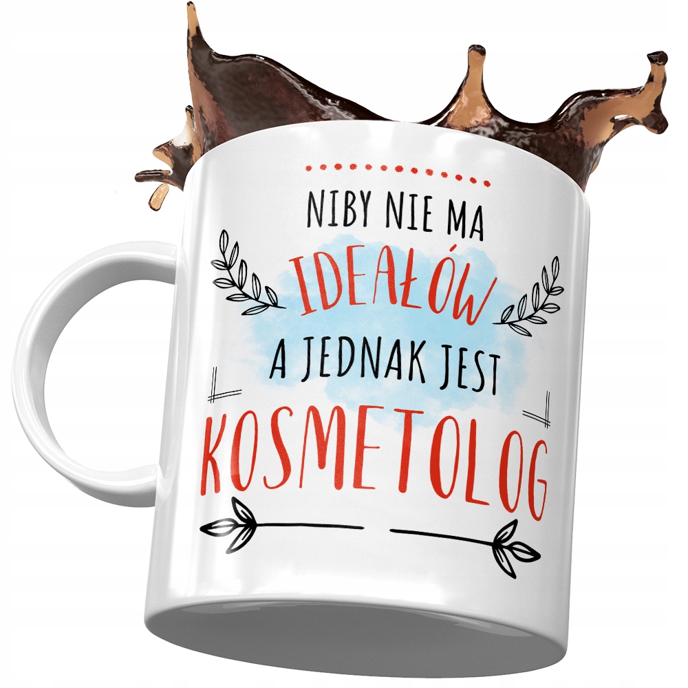 Kubek Dla Kosmetologa Niby Nie Ma Ideałów Prezent Z Nadrukiem Ze Zdjęciem