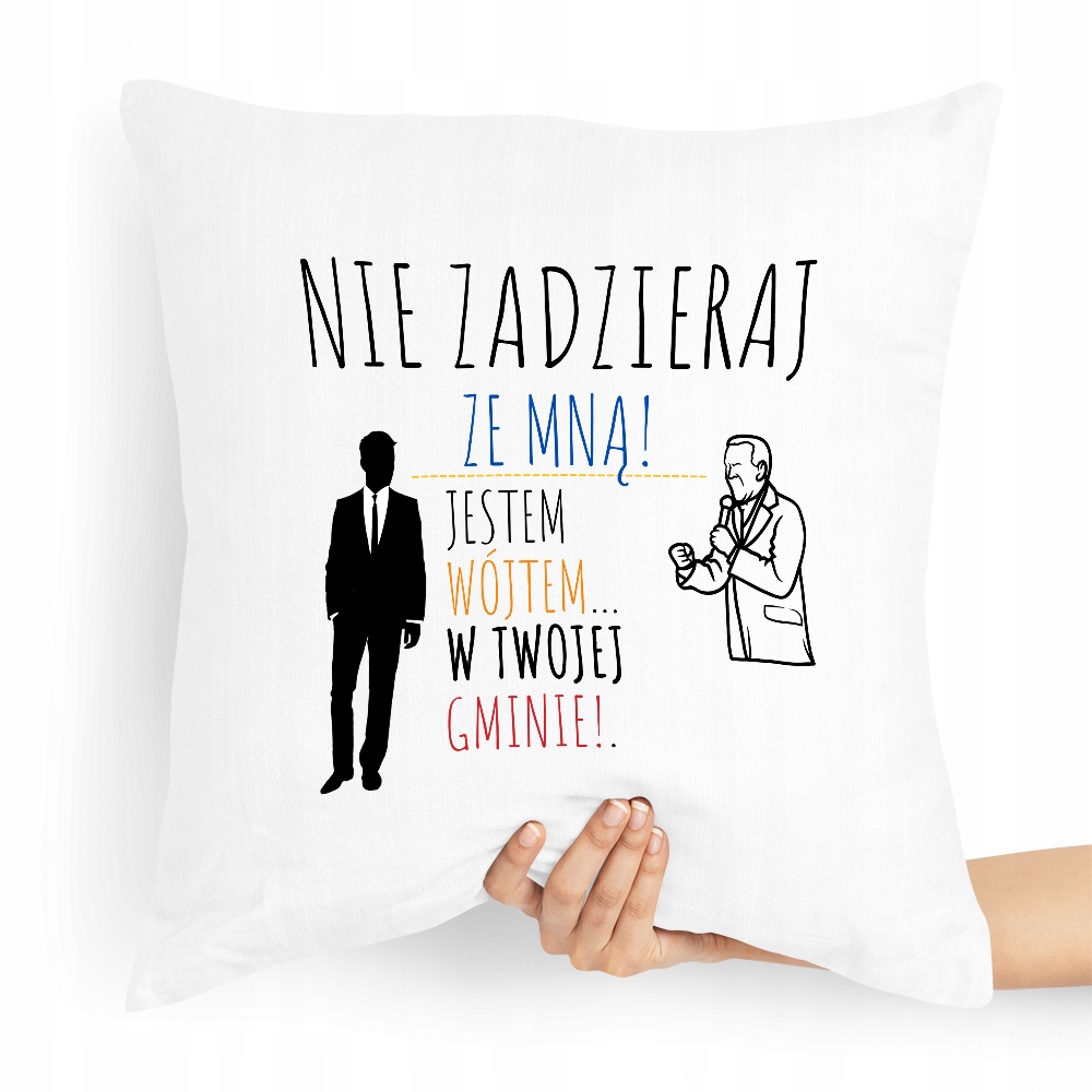 Poduszka Prezent Dla Wójta Nie Zadzieraj Ze Mną Z Nadrukiem Ze Zdjęciem