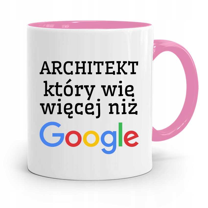 Kubek Różowy Architekta Wie Więcej Niż Google Z Nadrukiem Ze Zdjęciem
