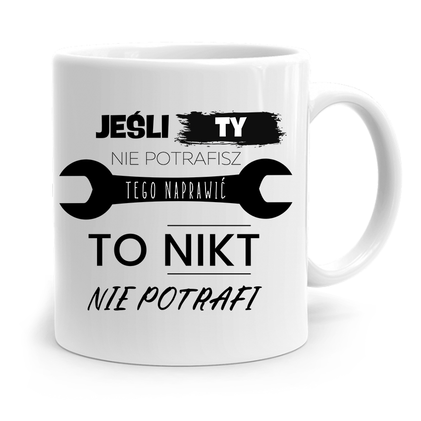 Kubek Prezent Dla Mechanika Jeśli Ty Nie Naprawisz Z Nadrukiem Ze Zdjęciem