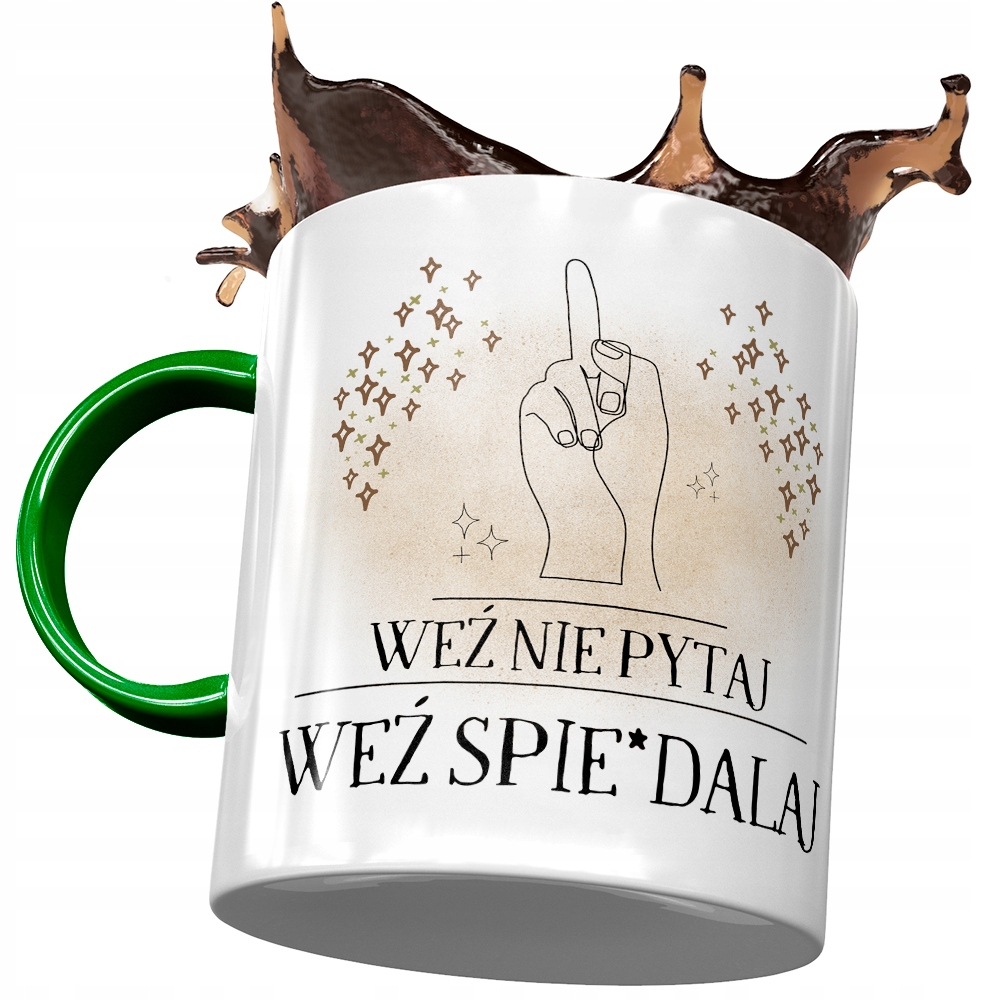 Kubek Zielony Śmieszny Weź Nie Pytaj Prezent Z Nadrukiem Ze Zdjęciem