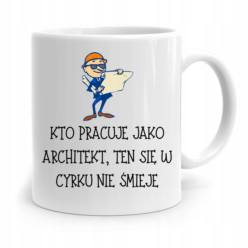Kubek Architekta Projektanta W Cyrku Nie Smieje Z Nadrukiem Ze Zdjęciem