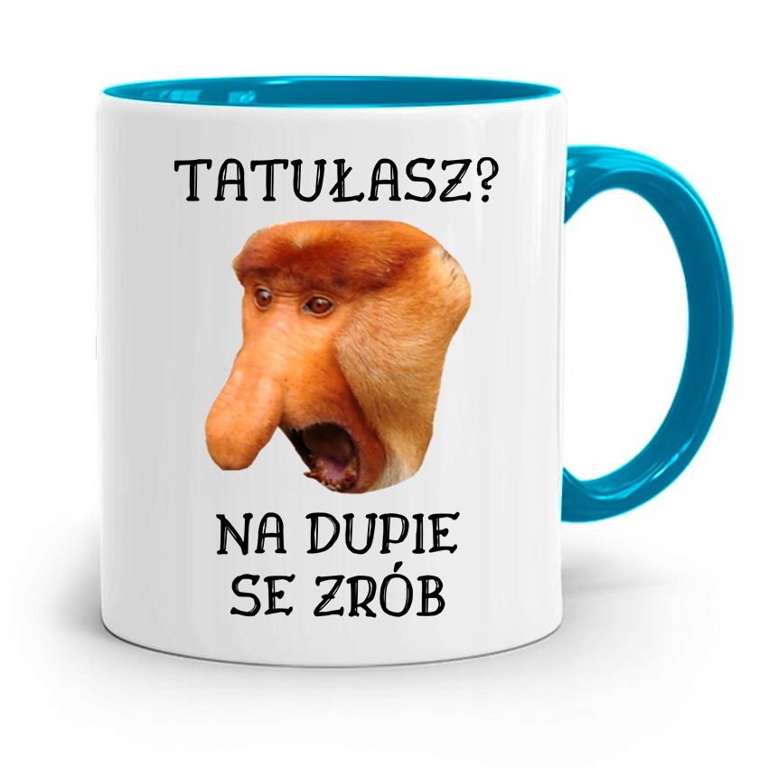 Kubek Błękitny Nosacz Janusz Tatułasz? Na Dupie! Z Nadrukiem Ze Zdjęciem
