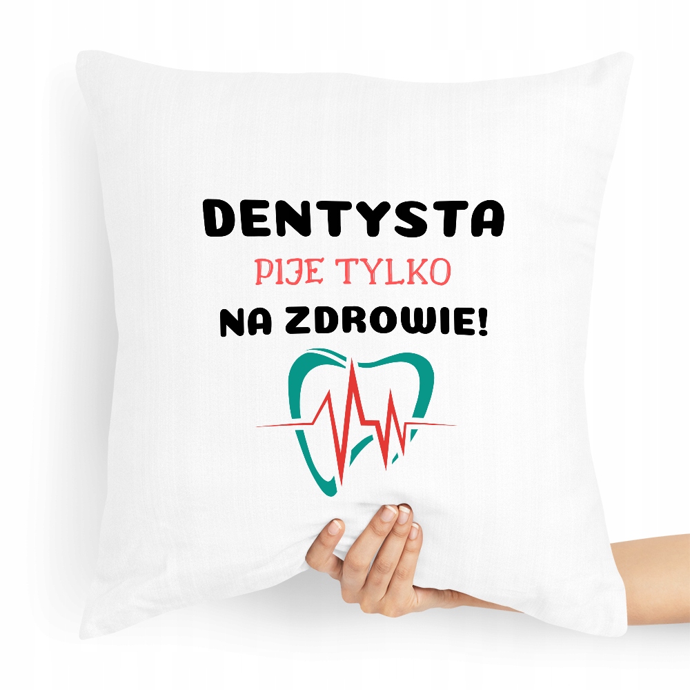 Poduszka Dla Dentysty Pije Tylko Na Zdrowie! Z Nadrukiem Ze Zdjęciem