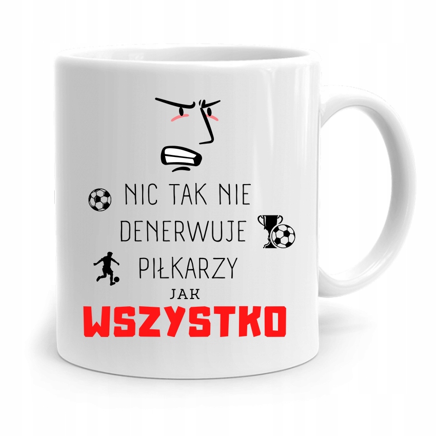 Kubek Dla Piłkarza Zawodnika Wszystko Denrwuje Z Nadrukiem Ze Zdjęciem