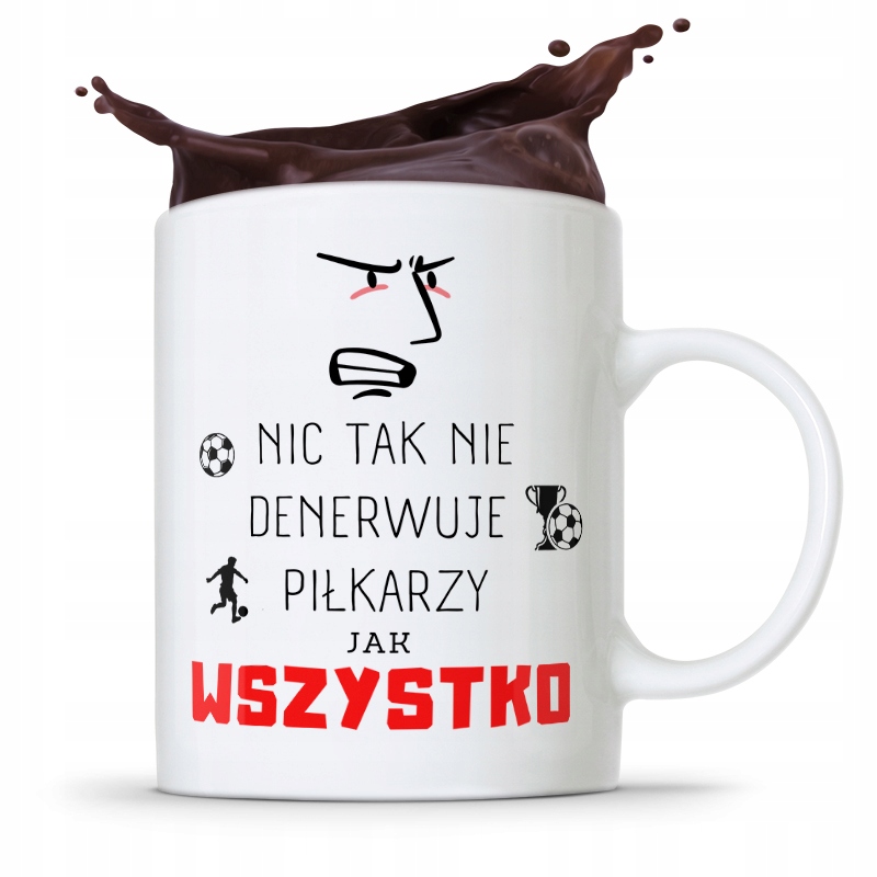 Kubek Dla Piłkarza Zawodnika Wszystko Denerwuje Z Nadrukiem Ze Zdjęciem