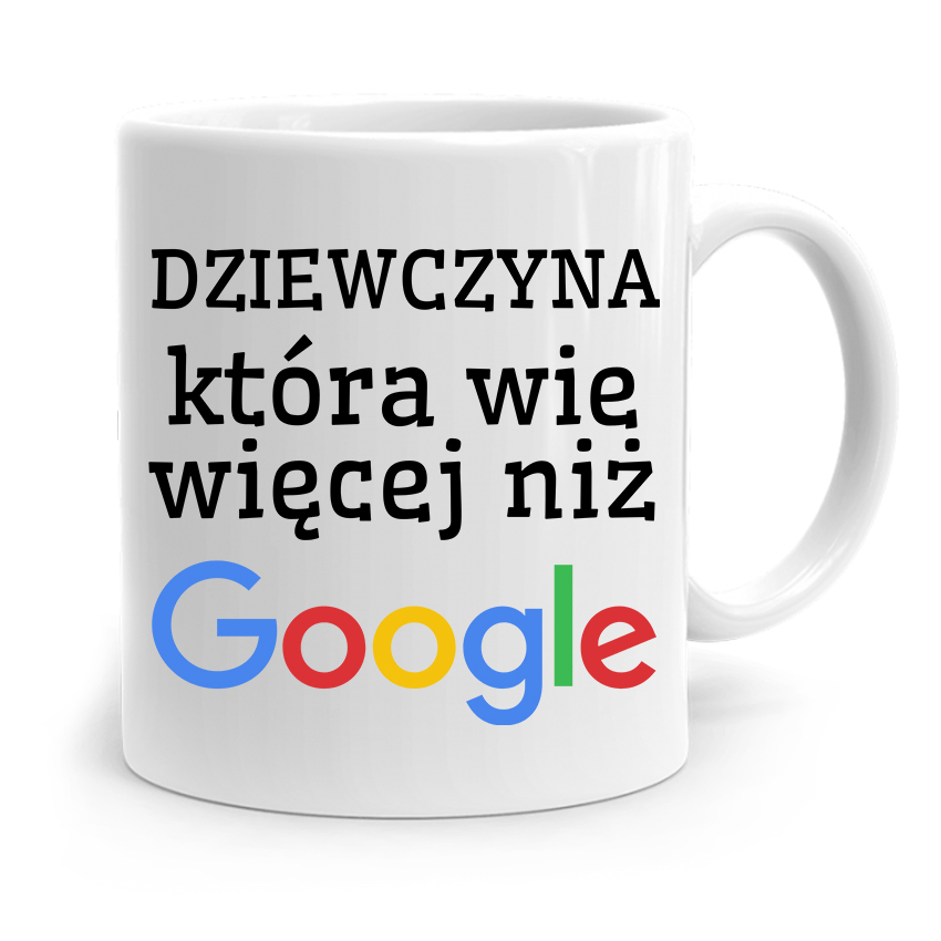 Kubek Prezent Dla Dziewczyny Wie Więcej Niż Google Z Nadrukiem Ze Zdjęciem