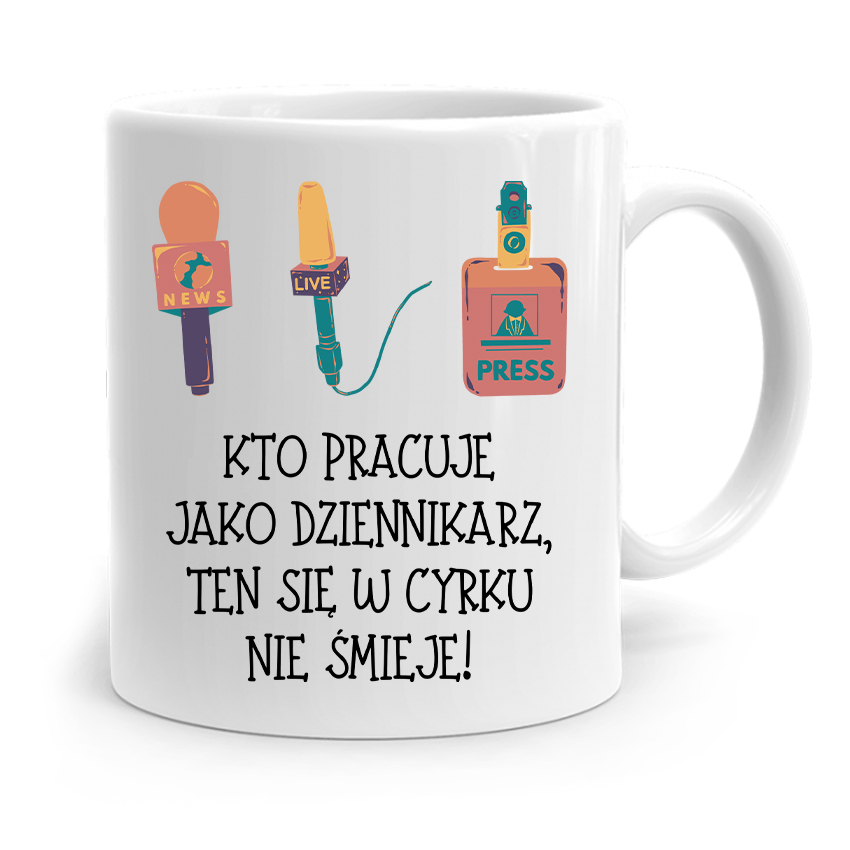 Kubek Dziennikarza Reportera W Cyrku Nie Śmieje Z Nadrukiem Ze Zdjęciem