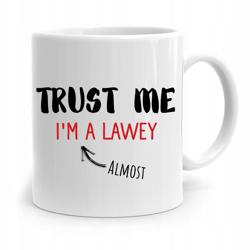 Kubek Dla Prawnika Mecenasa Trust Me Im A Lawey Z Nadrukiem Ze Zdjęciem