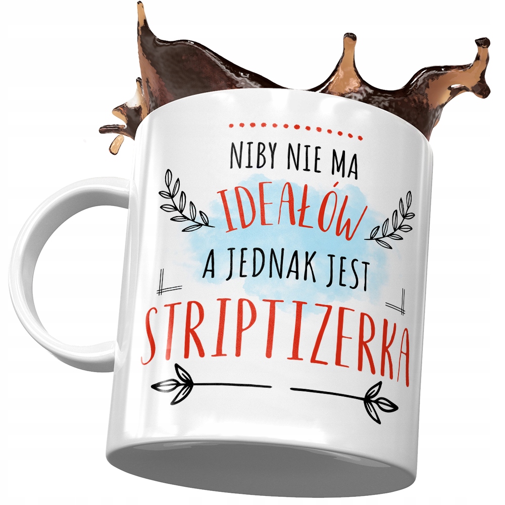 Kubek Dla Striptizerki Niby Nie Ma Ideałów Prezent Z Nadrukiem Ze Zdjęciem