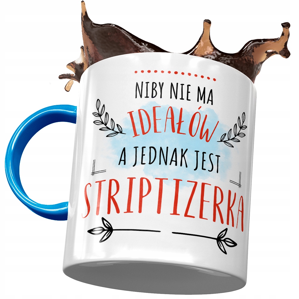 Kubek Błękitny Dla Striptizerki Nie Ma Ideałów Z Nadrukiem Ze Zdjęciem
