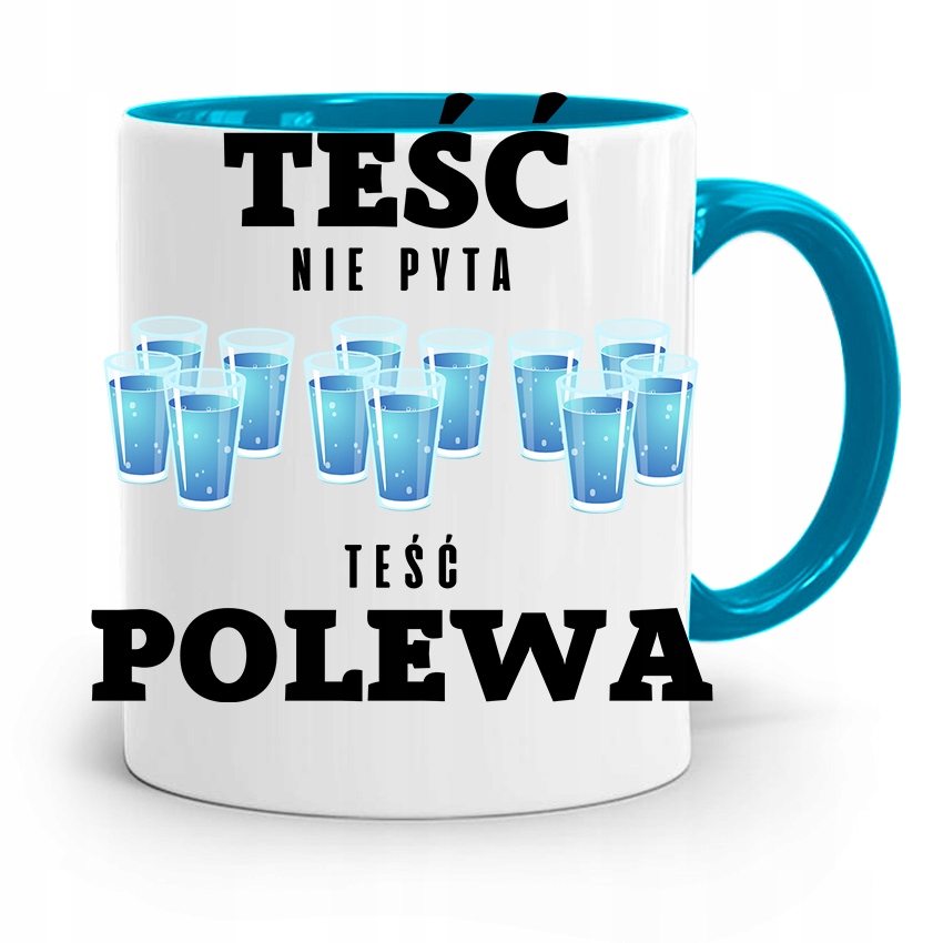 Kubek Błękitny Teścia Teść Nie Pyta Teść Polewa Z Nadrukiem Ze Zdjęciem