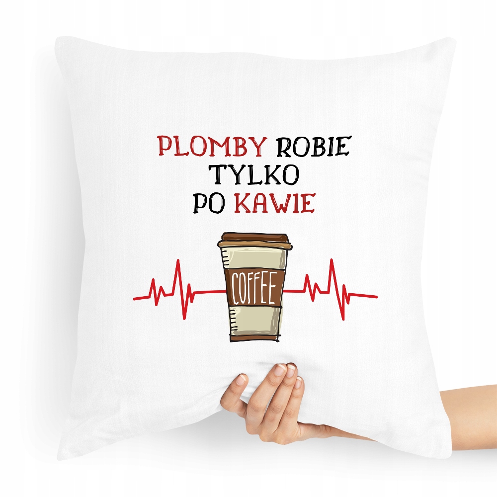 Poduszka Dla Dentysty Plomby Robie Tylko Po Kawie! Z Nadrukiem Ze Zdjęciem