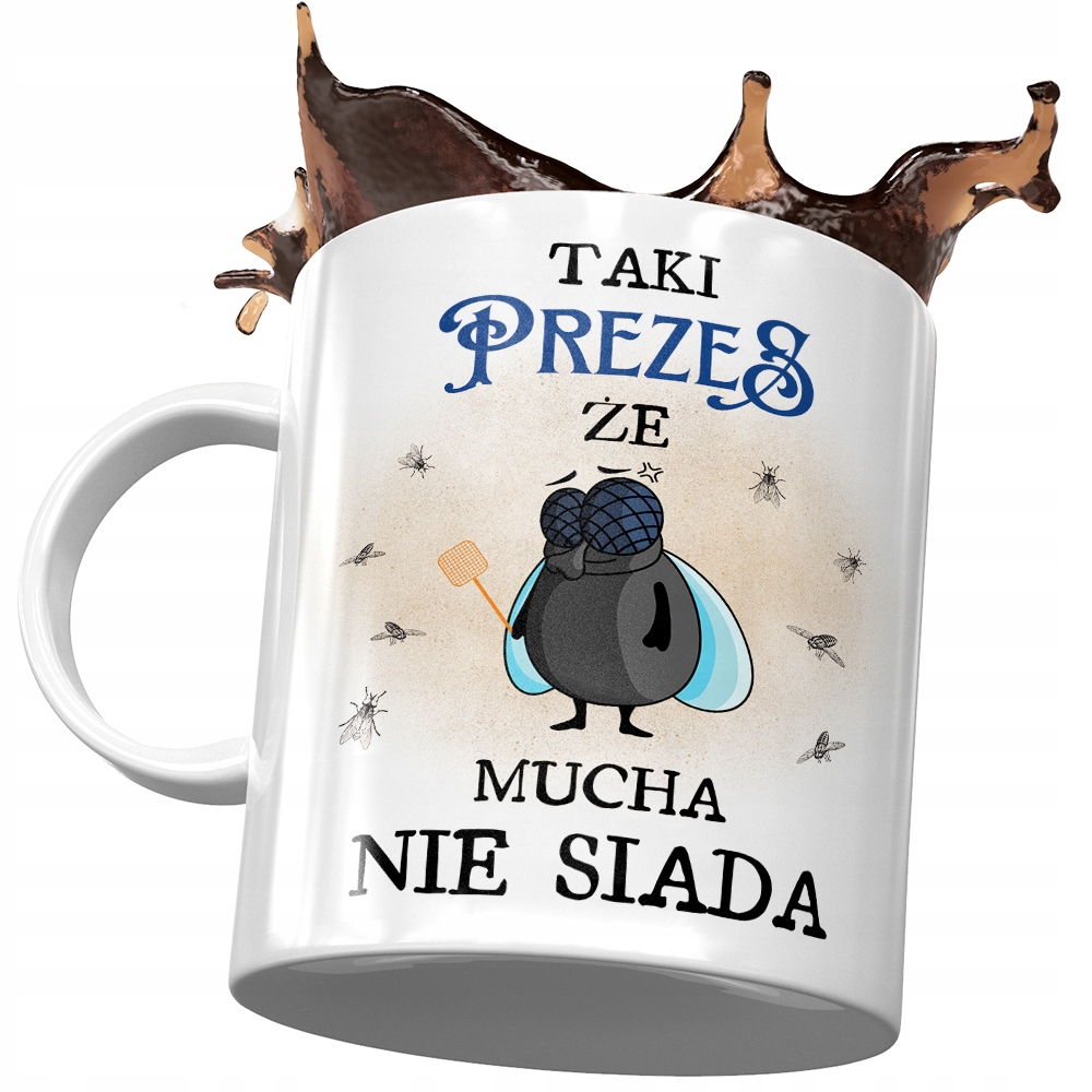 Kubek Dla Prezesa Taki Prezes Że Mucha Nie Siada Z Nadrukiem Ze Zdjęciem