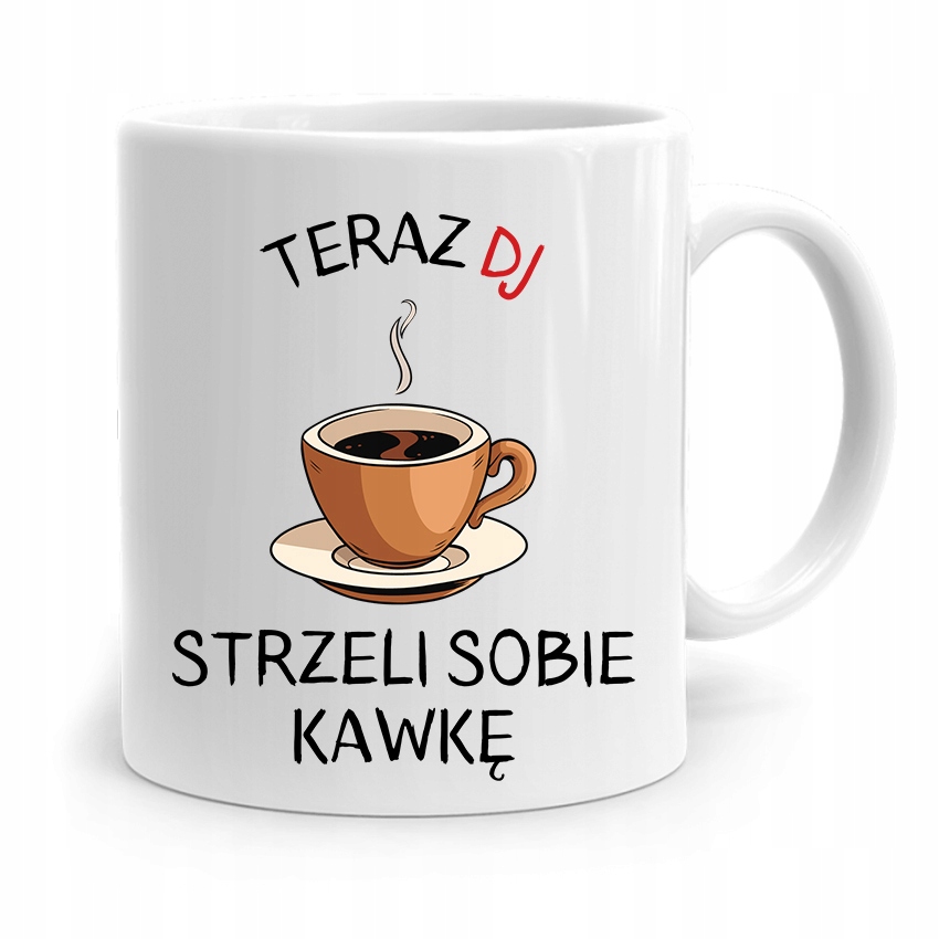 Dla Dja Muzyka Kubek Dj Strzeli Sobię Kawkę Z Nadrukiem Ze Zdjęciem
