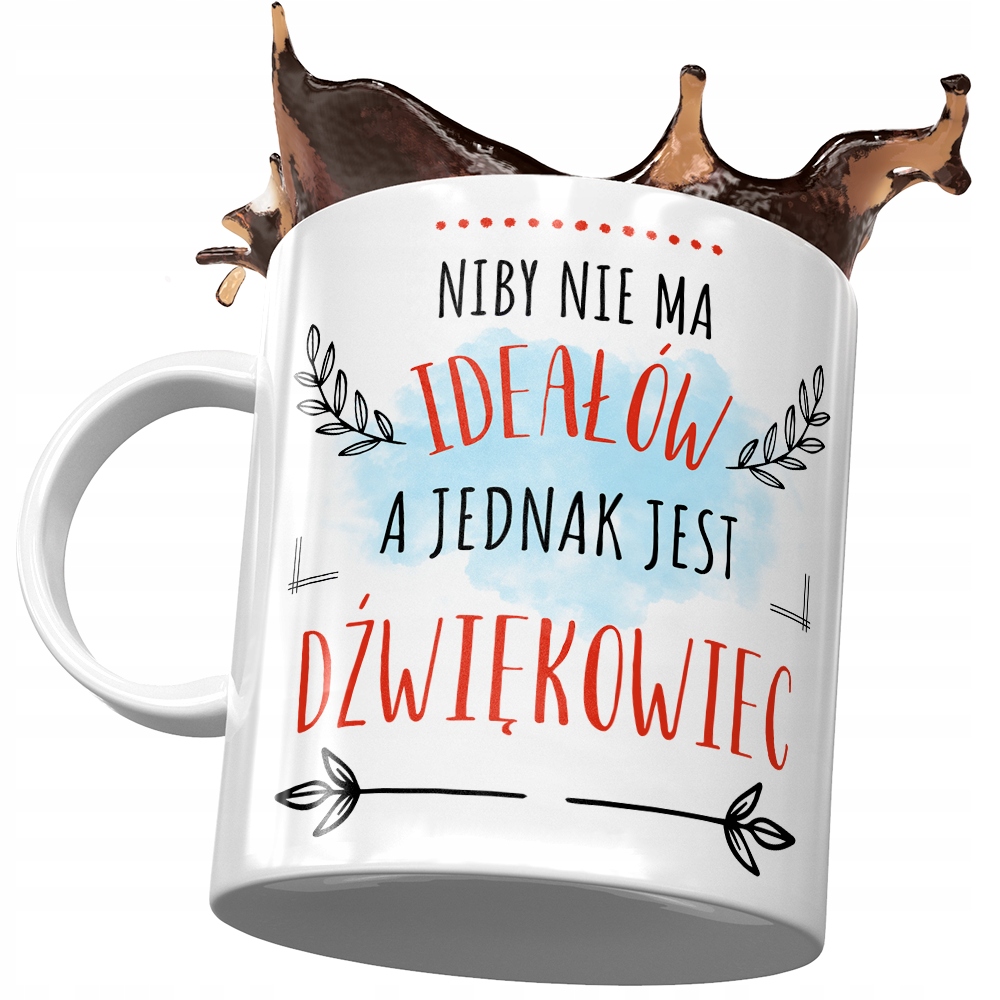 Kubek Dla Dźwiękowca Niby Nie Ma Ideałów A Jednak Z Nadrukiem Ze Zdjęciem