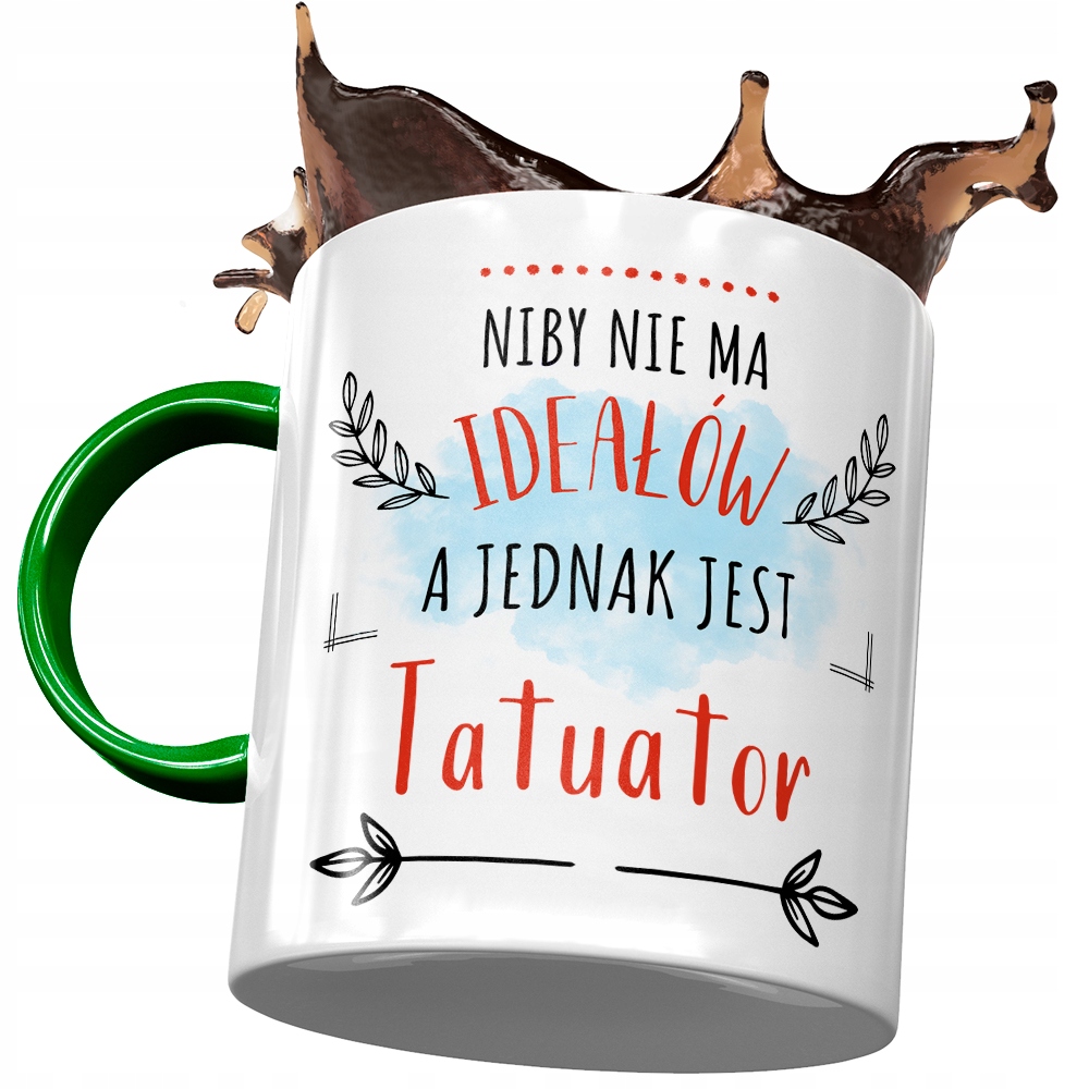 Kubek Zielony Tatuatora Niby Nie Ma Ideałów Z Nadrukiem Ze Zdjęciem