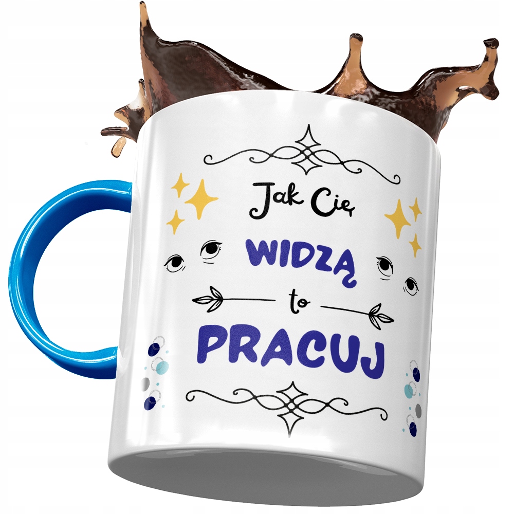 Kubek Błękitny Śmieszny Jak Cię Widzą To Pracuj Z Nadrukiem Ze Zdjęciem