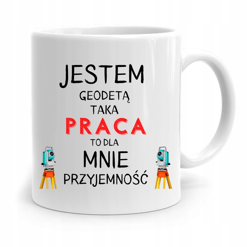Kubek Prezent Geodety Taka Praca To Przyjemność Z Nadrukiem Ze Zdjęciem