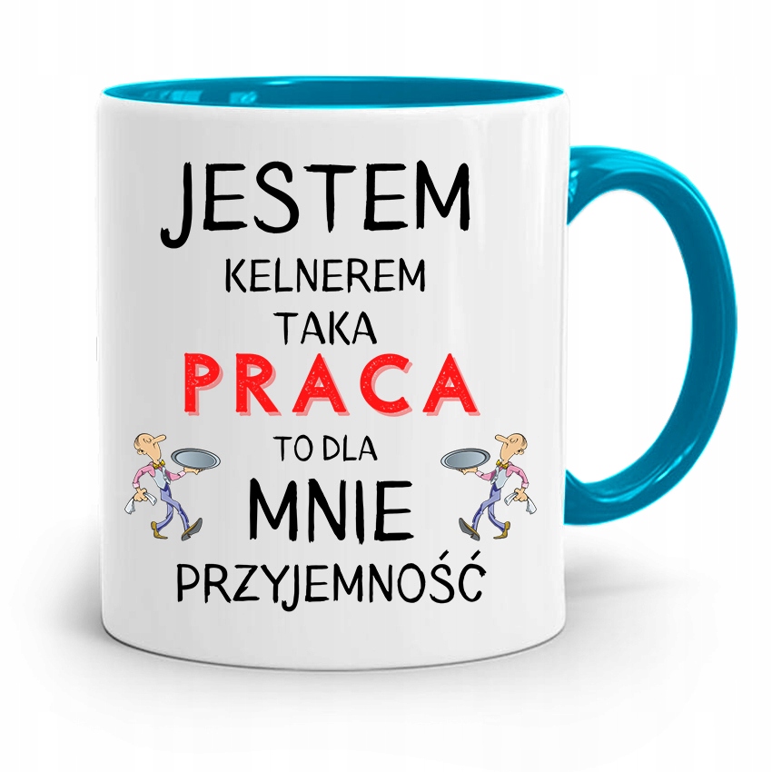 Dla Kelnera Kubek Błękitny Praca To Przyjemność Z Nadrukiem Ze Zdjęciem