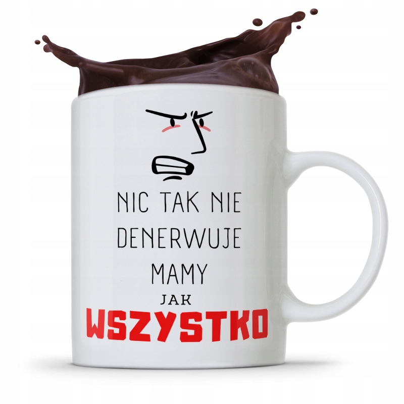 Kubek Prezent Dla Mamy Nic Tak Nie Denerwuje Mamy Z Nadrukiem Ze Zdjęciem