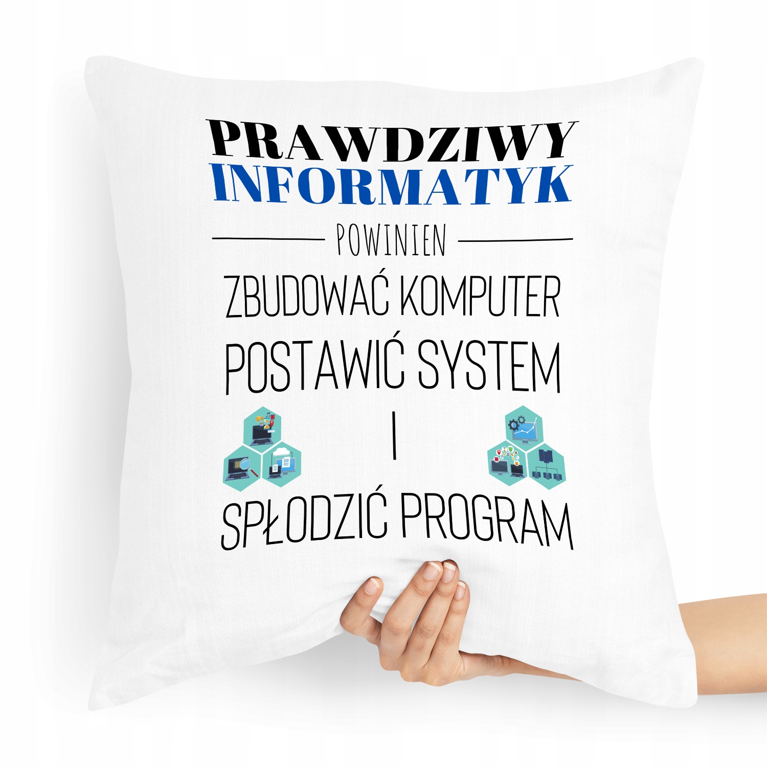 Poduszka Informatyka Prawdziwy Informatyk Powinien Z Nadrukiem Ze Zdjęciem
