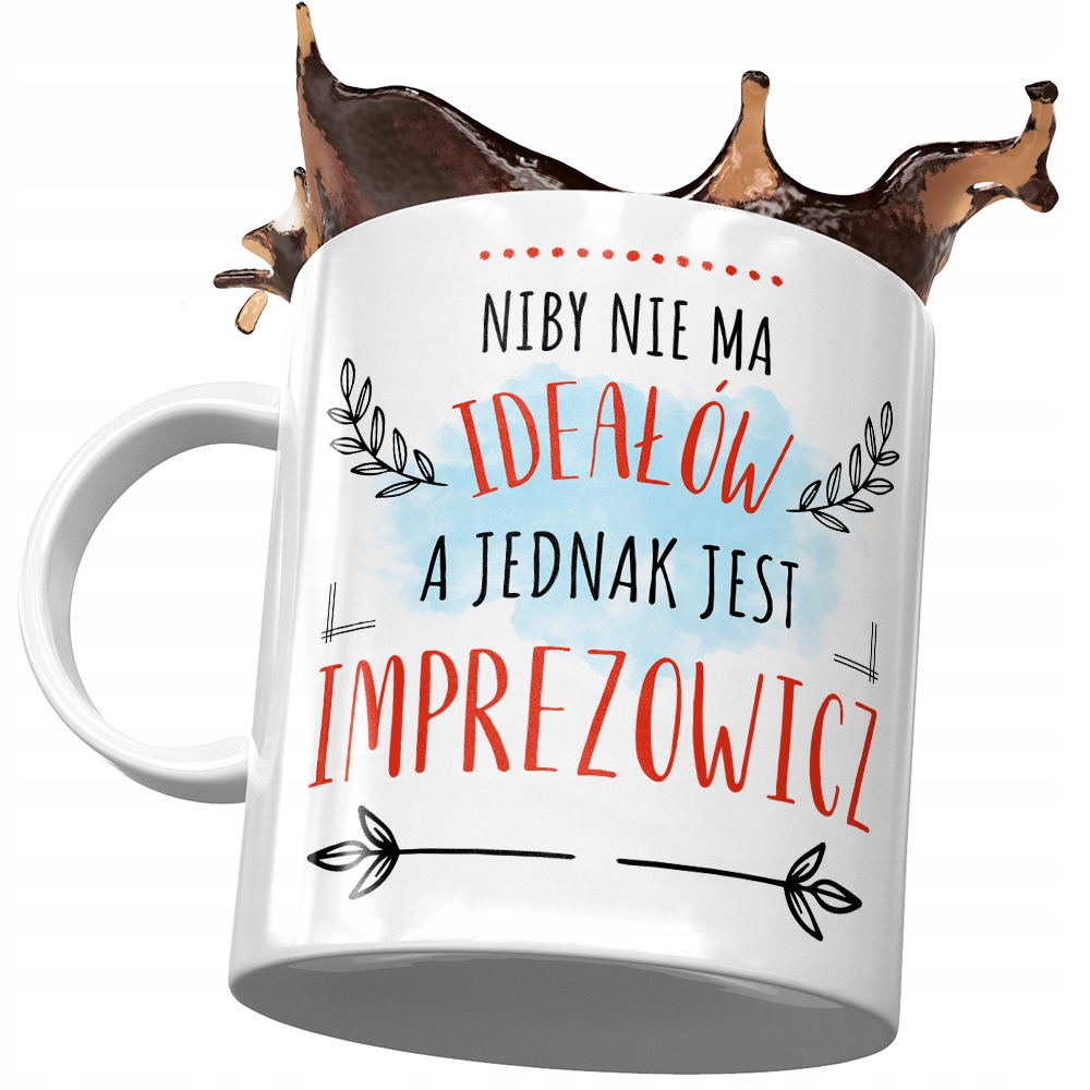 Kubek Dla Imprezowicza Niby Nie Ma Ideałów Z Nadrukiem Ze Zdjęciem