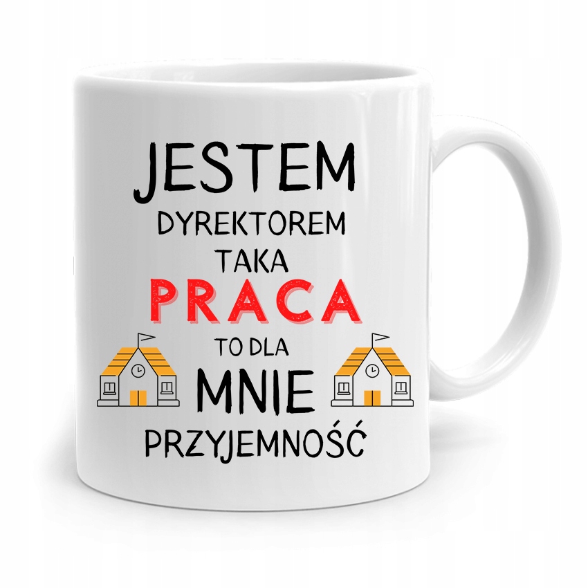 Dla Dyrektora Kubek Taka Praca To Przyjemność Z Nadrukiem Ze Zdjęciem