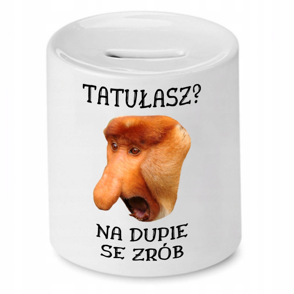Skarbonka Nosacza Tatułasz Na Dupie Se Zrób Z Nadrukiem Ze Zdjęciem