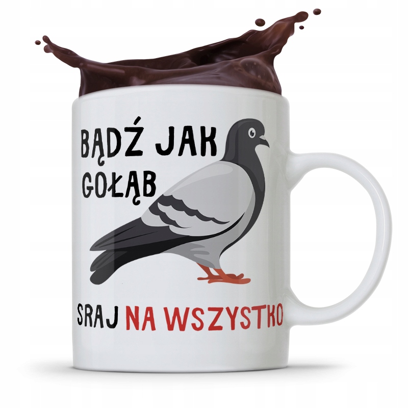 Kubek Prezent Śmieszny Zabawny Bądź Jak Gołąb Z Nadrukiem Ze Zdjęciem