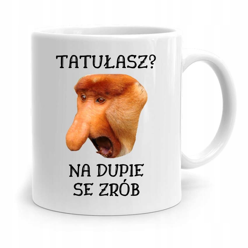 Kubek Nosacz Janusz Tatułasz? Na Du*Ie Se Zrób Z Nadrukiem Ze Zdjęciem