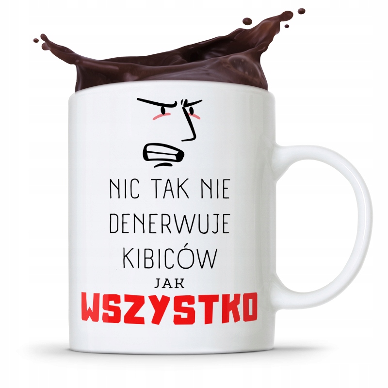 Dla Kibcia Kibola Fana Kubek Wszystko Denerwuje Z Nadrukiem Ze Zdjęciem