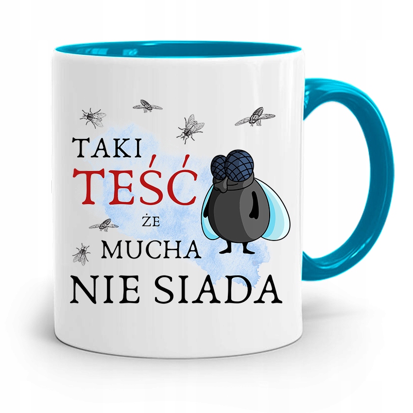 Kubek Błękitny Teścia Taki Teść Że Mucha Nie Siada Z Nadrukiem Ze Zdjęciem