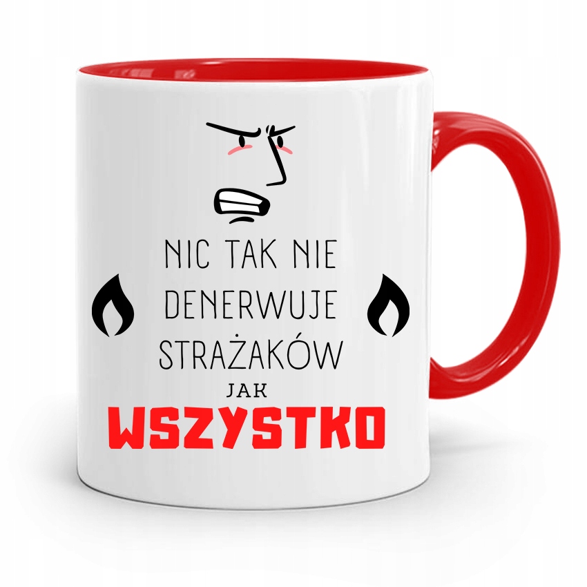 Kubek Czerwony Dla Strażaka Nic Tak Nie Denerwuje Z Nadrukiem Ze Zdjęciem