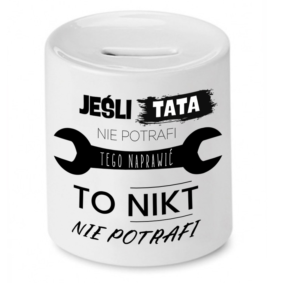 Skarbonka Dla Taty Jeśli Tata Nie Potrafi To Nikt Z Nadrukiem Ze Zdjęciem