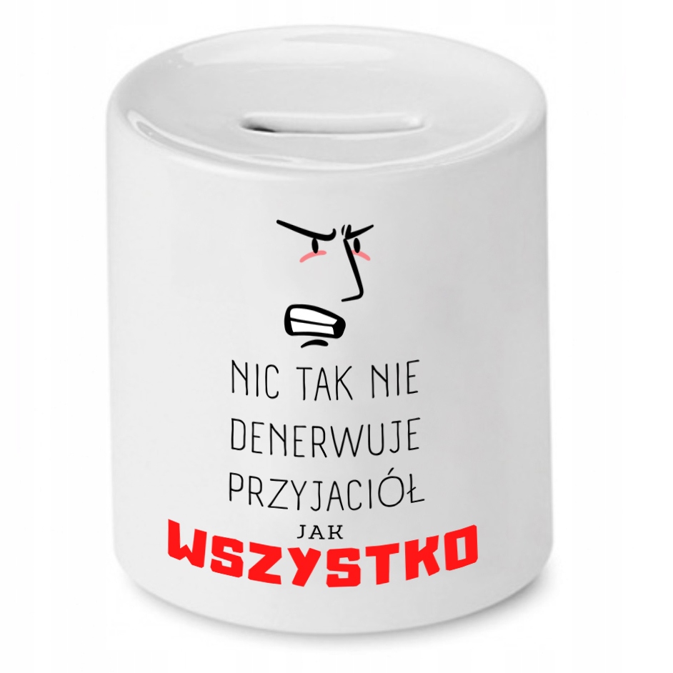 Skarbonka Dla Przyjaciela Nic Tak Nie Denerwuje Z Nadrukiem Ze Zdjęciem