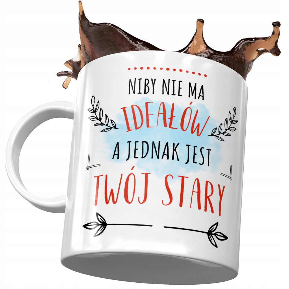 Kubek Dla Twojego Starego Niby Nie Ma Ideałów Z Nadrukiem Ze Zdjęciem