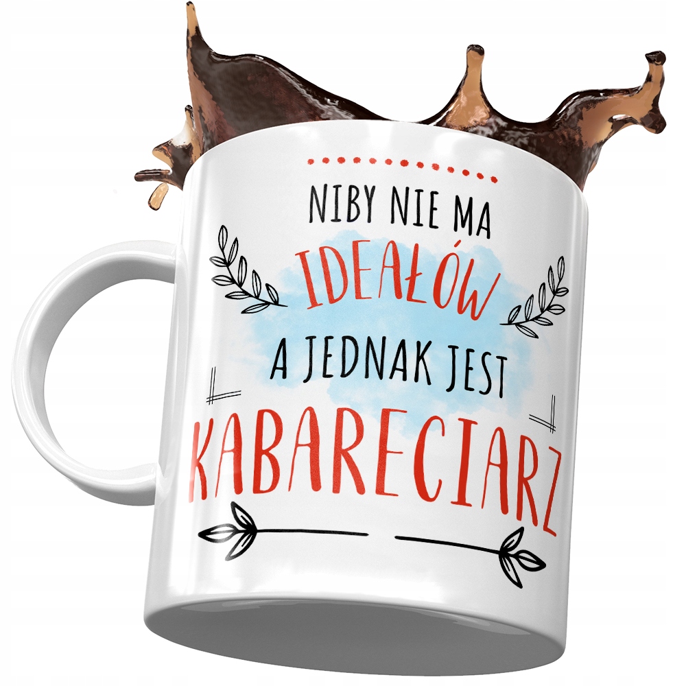 Kubek Dla Kabareciarza Niby Nie Ma Ideałów Z Nadrukiem Ze Zdjęciem