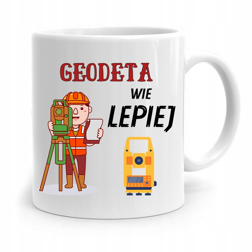 Kubek Prezent Dla Geodety Geodeta Wie Lepiej Z Nadrukiem Ze Zdjęciem