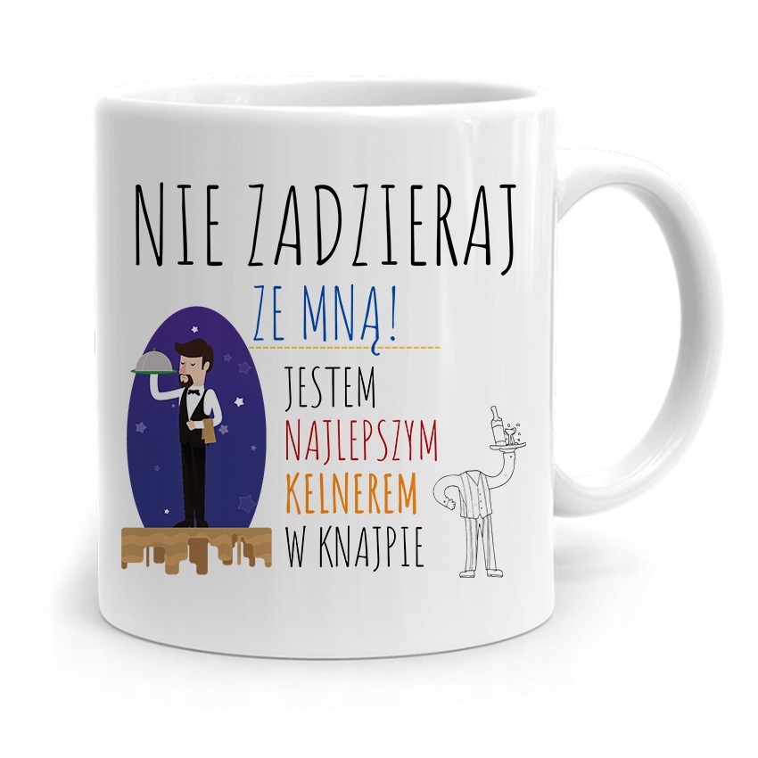 Dla Kelnera Kubek Na Prezent Nie Zadzieraj Ze Mną Z Nadrukiem Ze Zdjęciem