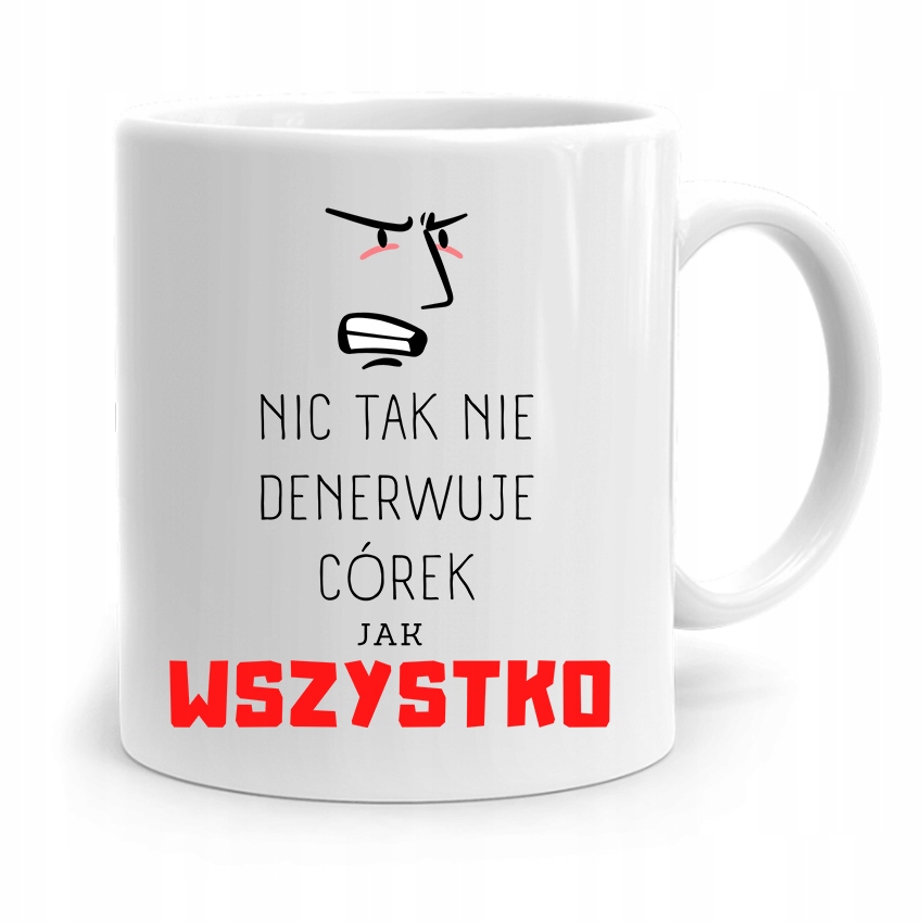 Kubek Prezent Dla Córki Nic Tak Nie Denerwuje Jak Z Nadrukiem Ze Zdjęciem